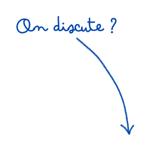 On discute ?